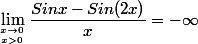 \lim_{x\to 0 \atop x>0}\dfrac{Sinx-Sin(2x)}{x}=-\infty